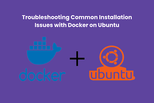 Troubleshooting Common Installation Issues with Docker on Ubuntu