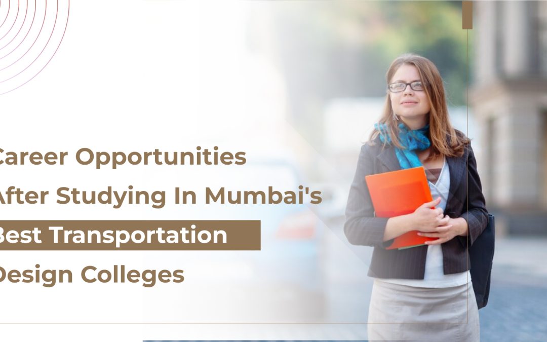 Career Opportunities After Studying in Mumbai’s Best Transportation Design Colleges